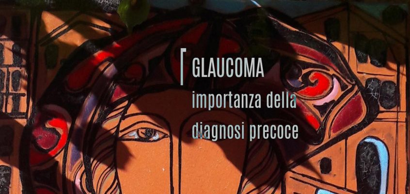Glaucoma: importanza di una diagnosi precoce